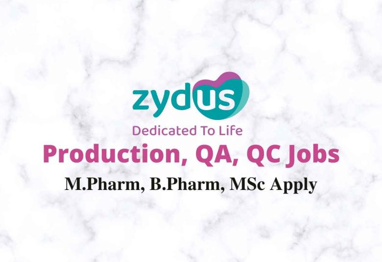Walk in for M.Pharm, B.Pharm, MSc in Production, QA, QC at Zydus