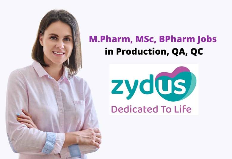 Job for M.Pharm, MSc, BPharm in Production, QA, QC at Zydus Lifesciences