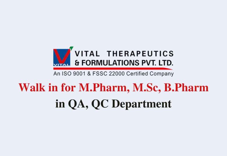 Walk in for M.Pharm, M.Sc, B.Pharm in QA, QC Department at Vital Pharma