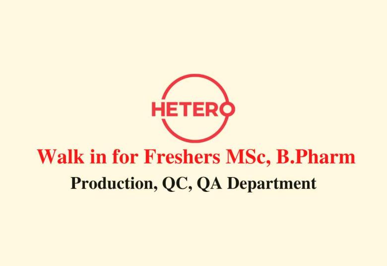 Walk in interview for Freshers MSc, B.Pharm at Hetero Drugs