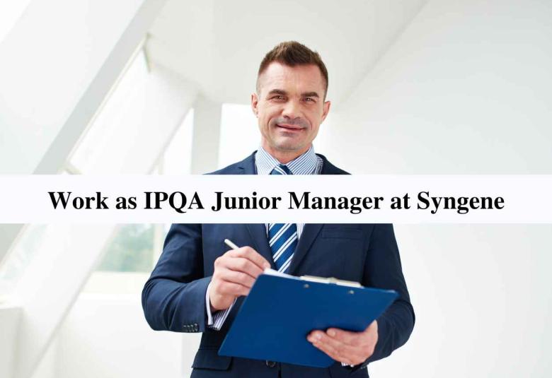 Work as IPQA Junior Manager at Syngene International Ltd