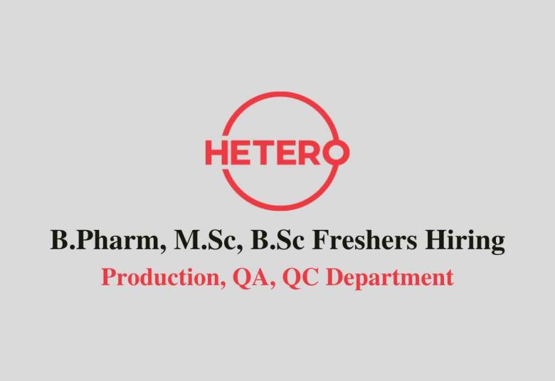 Hiring for B.Pharm, M.Sc, B.Sc Freshers at Hetero Drugs