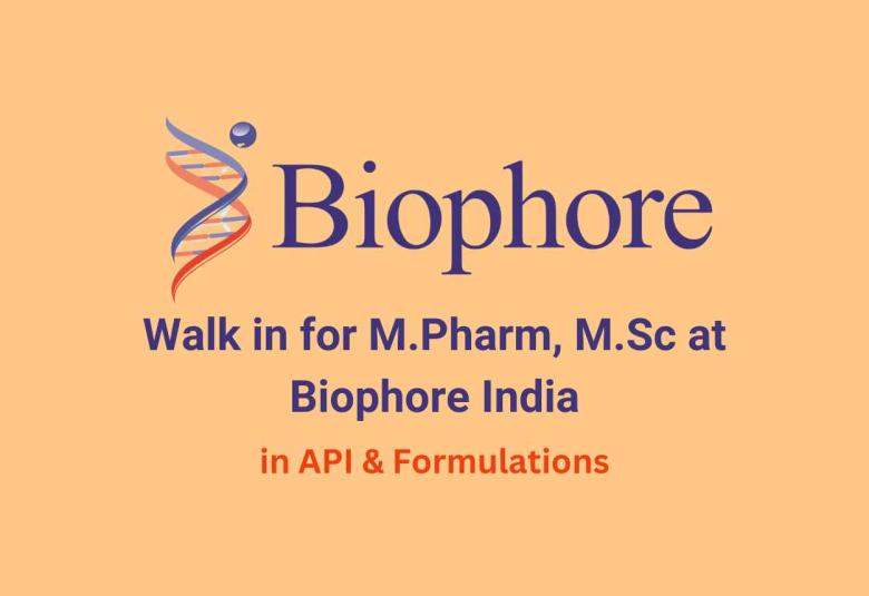 Walk in for M.Pharm, M.Sc in API & Formulations at Biophore India