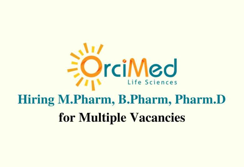 Hiring M.Pharm, B.Pharm, Pharm.D for Multiple Vacancies at OrciMed Life Sciences