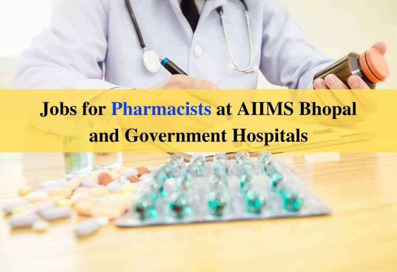Jobs for Pharmacists at AIIMS Bhopal and Government Hospitals