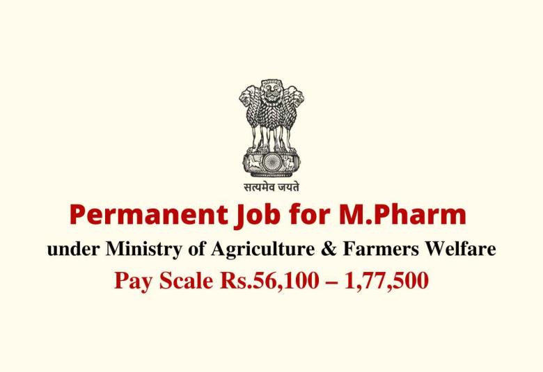 Permanent Job for M.Pharm under Ministry of Agriculture & Farmers Welfare