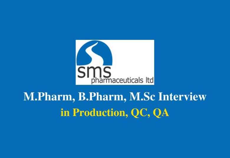 Walk in for M.Pharm, B.Pharm, M.Sc in Production, QC, QA at SMS Pharma