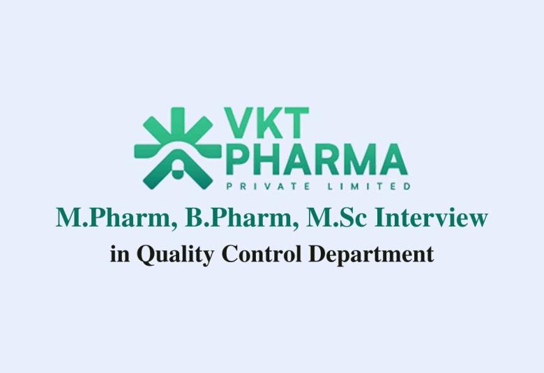 Walk in for M.Pharm, B.Pharm, M.Sc in Quality Control at VKT Pharma