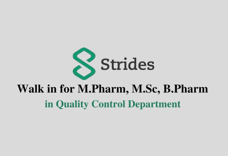 Walk in for M.Pharm, M.Sc, B.Pharm in Quality Control at Strides Pharma