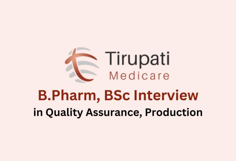 Walk in for B.Pharm, BSc in Quality Assurance, Production at Tirupati Medicare Ltd