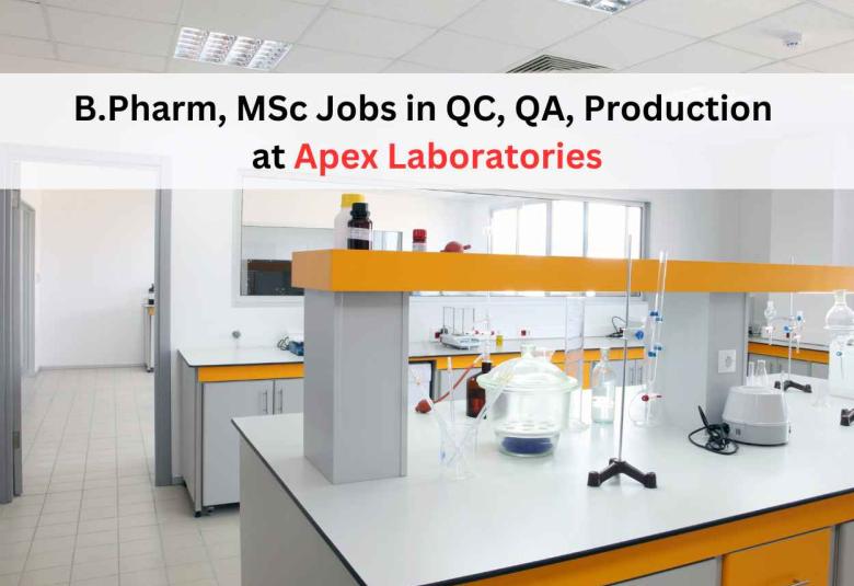 Walk in for B.Pharm, MSc in QC, QA, Production at Apex Laboratories