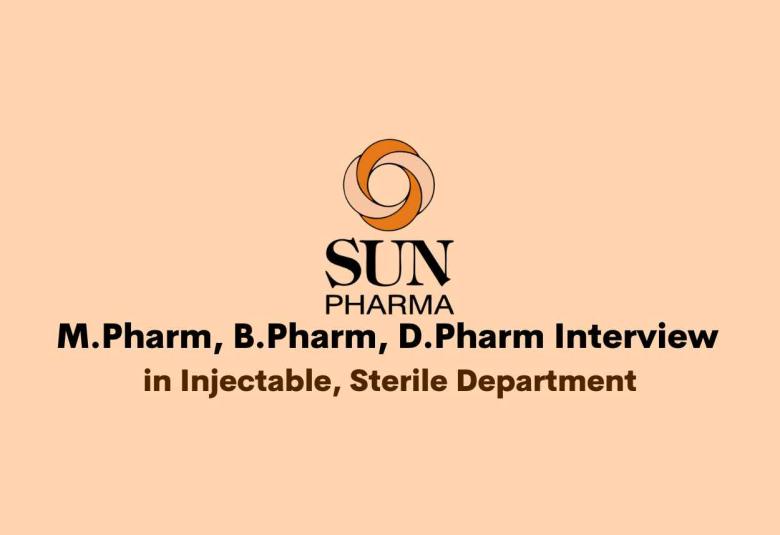 Walk in for M.Pharm, B.Pharm, D.Pharm in Injectable / Sterile at Sun Pharma