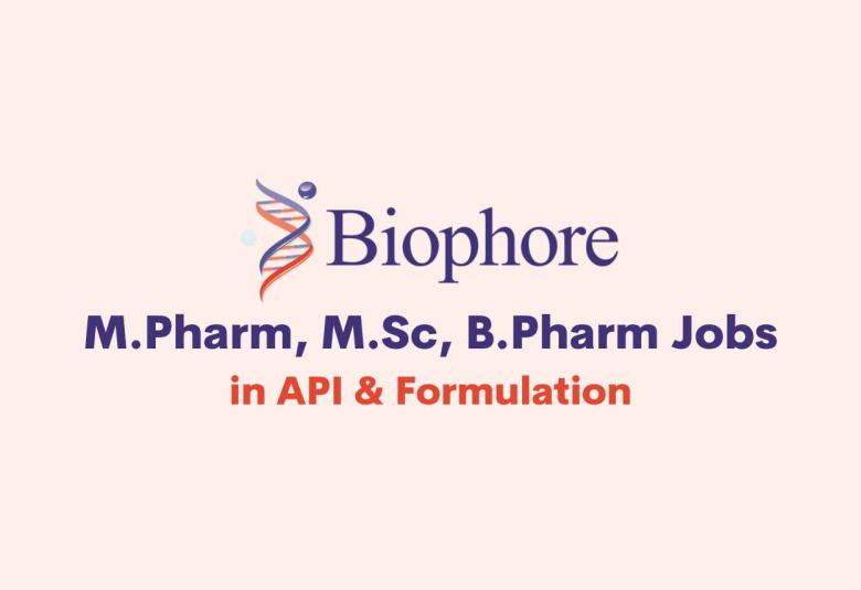 Walk in for M.Pharm, M.Sc, B.Pharm in API & Formulation at Biophore India
