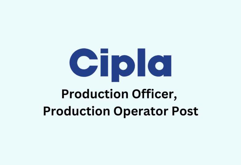 Job for Production Officer, Production Operator at CIPLA