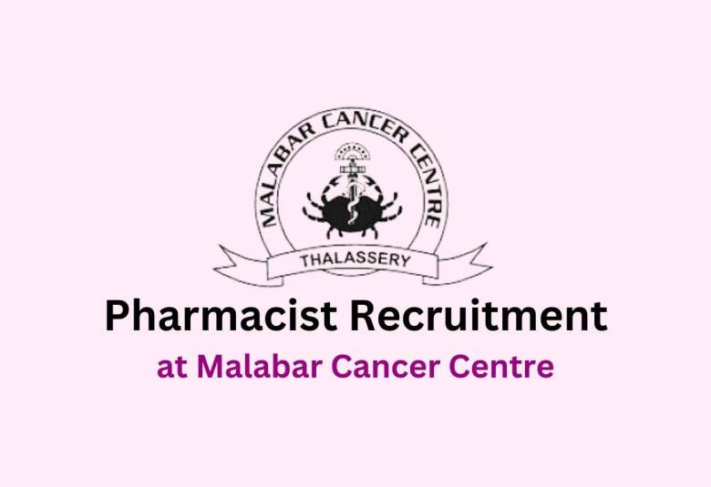 Vacancy for Pharmacist at Malabar Cancer Centre