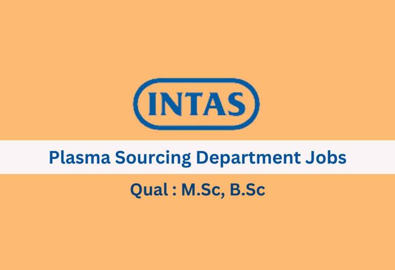 Walk in for M.Sc, B.Sc in Plasma Sourcing Department at Intas Pharma