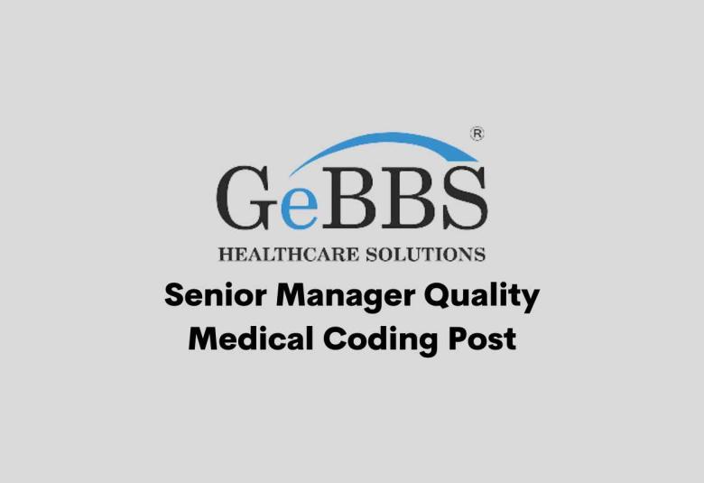 Work as Senior Manager Quality Medical Coding at GeBBS Healthcare