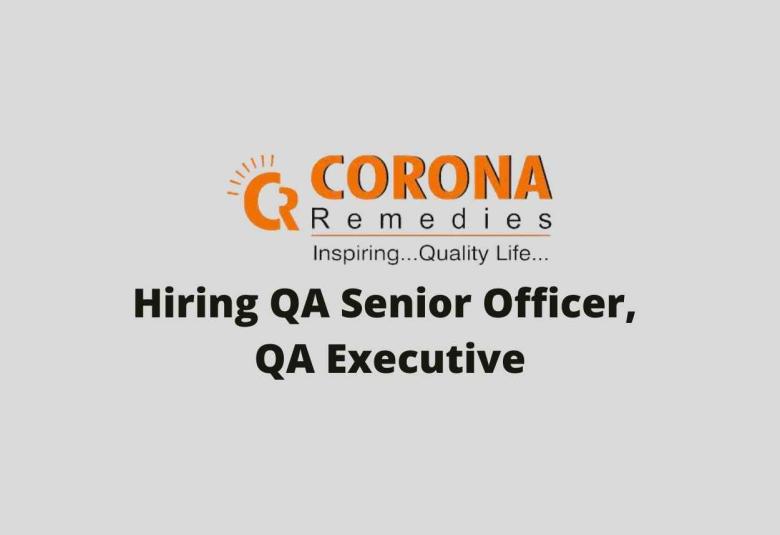 Hiring QA Senior Officer, QA Executive at CORONA Remedies Private Limited