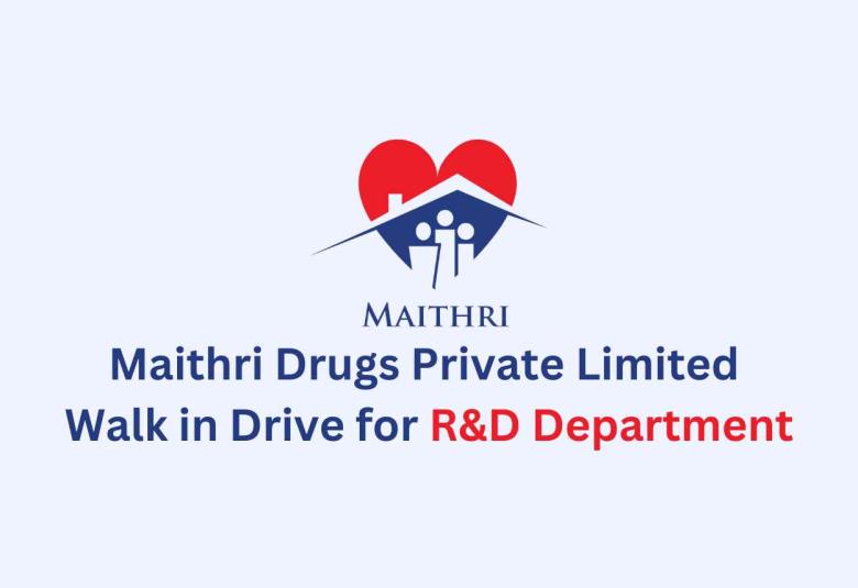 Maithri Drugs Private Limited Walk in Drive for R&D Department
