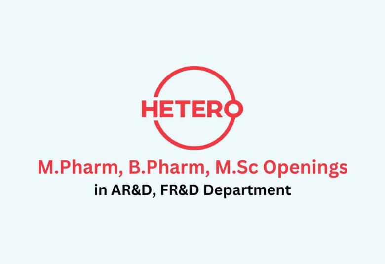 Openings for M.Pharm, B.Pharm, M.Sc in AR&D, FR&D at Hetero Drugs