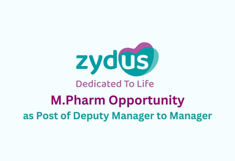 Opportunity for M.Pharm as post of Deputy Manager to Manager at Zydus