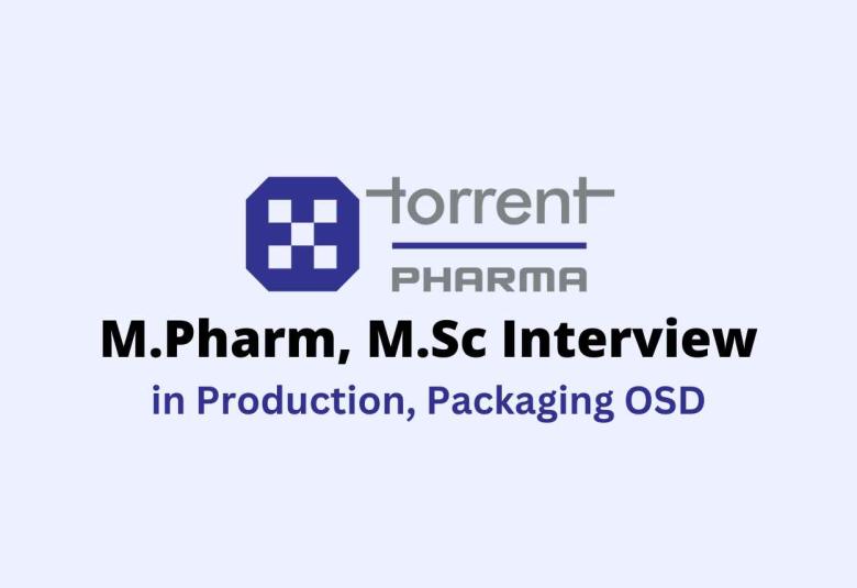 Walk in for M.Pharm, M.Sc in Production, Packaging OSD at Torrent Pharma