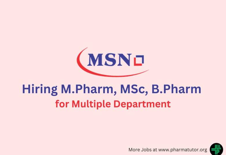 Hiring M.Pharm, MSc, B.Pharm for Multiple Department at MSN Laboratories