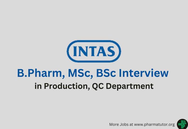 Walk in for B.Pharm, MSc, BSc in Production, QC at Intas Pharma