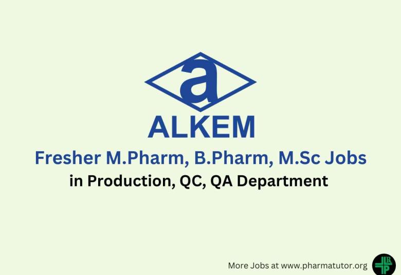 Walk in for Fresher M.Pharm, B.Pharm, M.Sc in Production, QC, QA Department at Alkem Laboratories