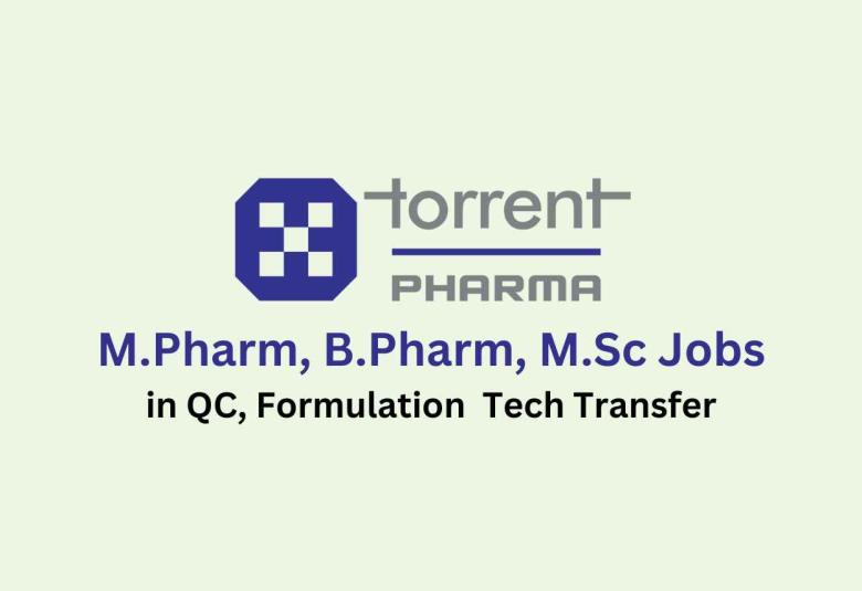 Walk in for M.Pharm, B.Pharm, M.Sc in QC, Tech Transfer at Torrent Pharma