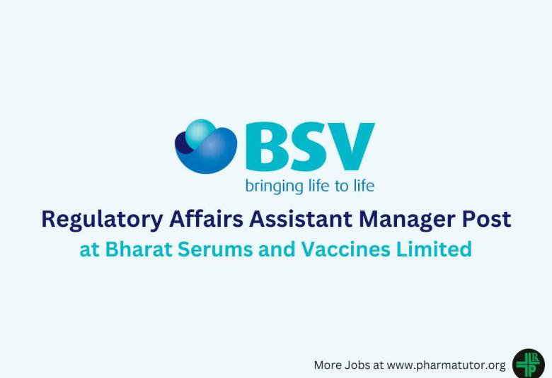 Work as Regulatory Affairs Assistant manager at Bharat Serums and Vaccines Limited
