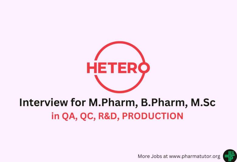 Hetero Drugs Interview for M.Pharm, B.Pharm, M.Sc in QA, QC, R&D, PRODUCTION 