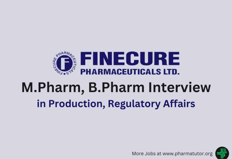 Walk in for M.Pharm, B.Pharm in Production, Regulatory Affairs at Finecure Pharma 