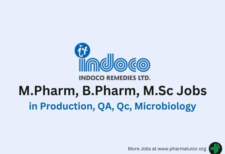Walk in for M.Pharm, B.Pharm, M.Sc in Production, QA, Qc, Microbiology at Indoco Remedies