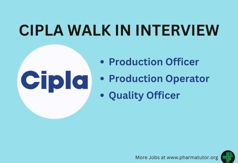 Walk in for Production Officer, Production Operator, Quality Officer at CIPLA