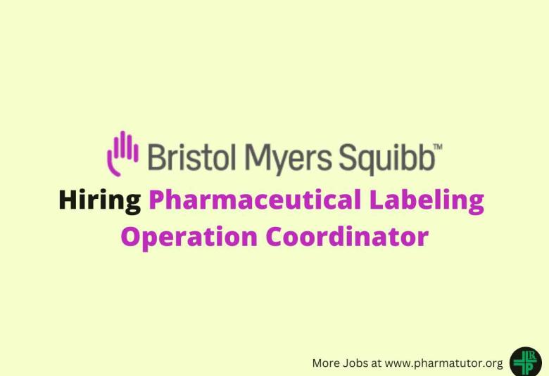 Bristol Myers Squibb Hiring Pharmaceutical Labeling Operation Coordinator