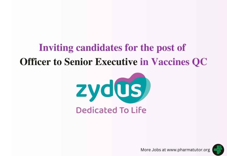 Inviting candidates for the post of Officer to Senior Executive in Vaccines QC at Zydus Lifesciences 