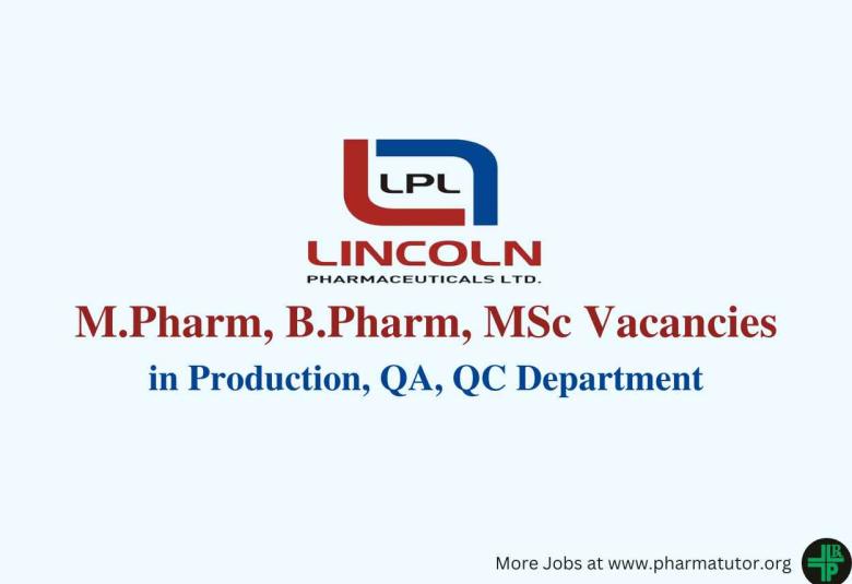 Vacancy for M.Pharm, B.Pharm, MSc in Production, QA, QC at Lincoln Pharmaceuticals Ltd