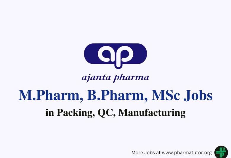 Walk in for M.Pharm, B.Pharm, MSc in Packing, QC, Manufacturing at Ajanta Pharma