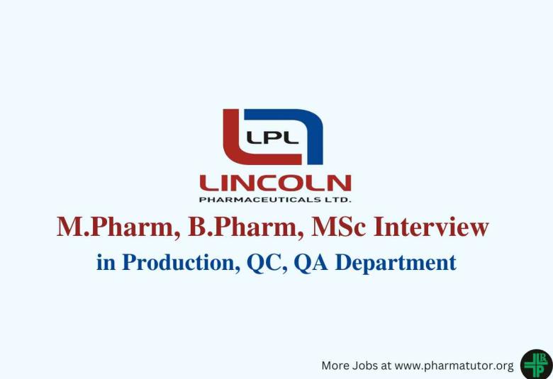 Walk in for M.Pharm, B.Pharm, MSc in Production, QC, QA at Lincoln Pharma