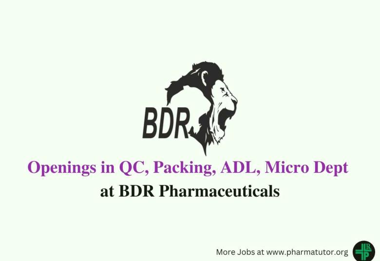 Openings in QC, Packing, ADL, Micro Department at BDR Pharmaceuticals