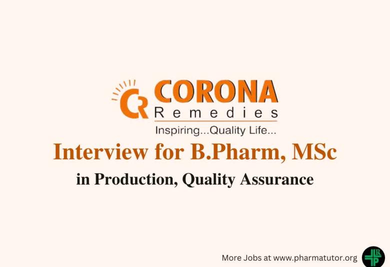 Walk in for B.Pharm, MSc in Production, Quality Assurance at CORONA Remedies