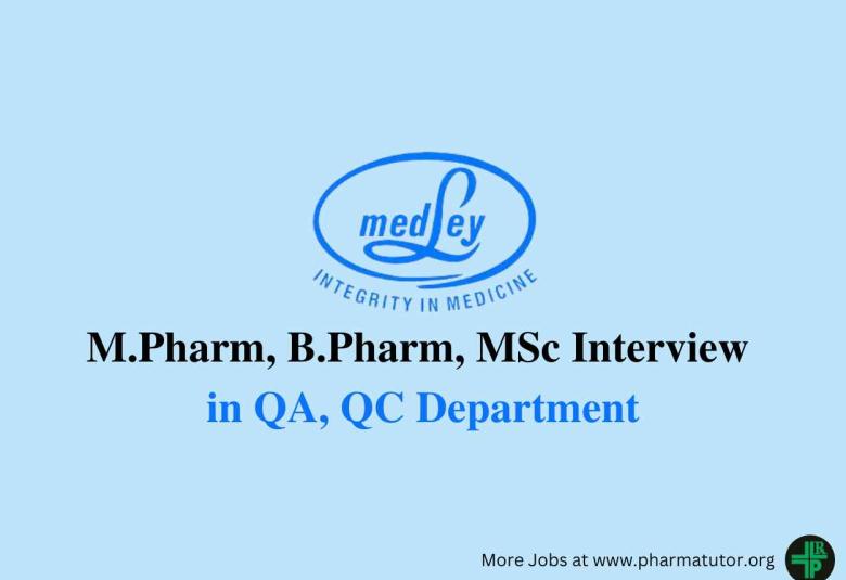 Walk in for M.Pharm, B.Pharm, MSc in QA, QC Department at Medley Pharmaceuticals
