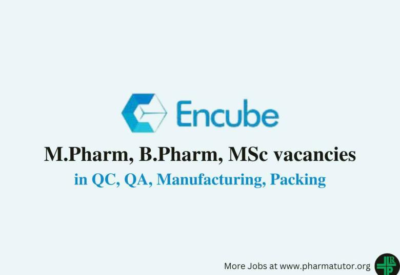Walk in for M.Pharm, B.Pharm, MSc in QC, QA, Manufacturing, Packing at Encube Ethicals