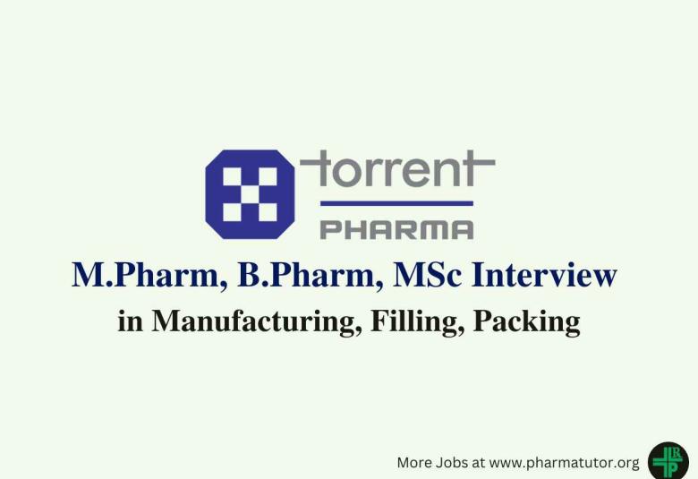 Walk in for M.Pharm, MSc, B.Pharm in Manufacturing, Filling, Packing at Torrent Pharma