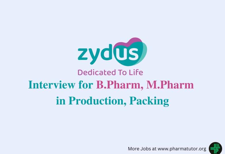 Walk in Interview for B.Pharm, M.Pharm in Production, Packing at Zydus Lifesciences