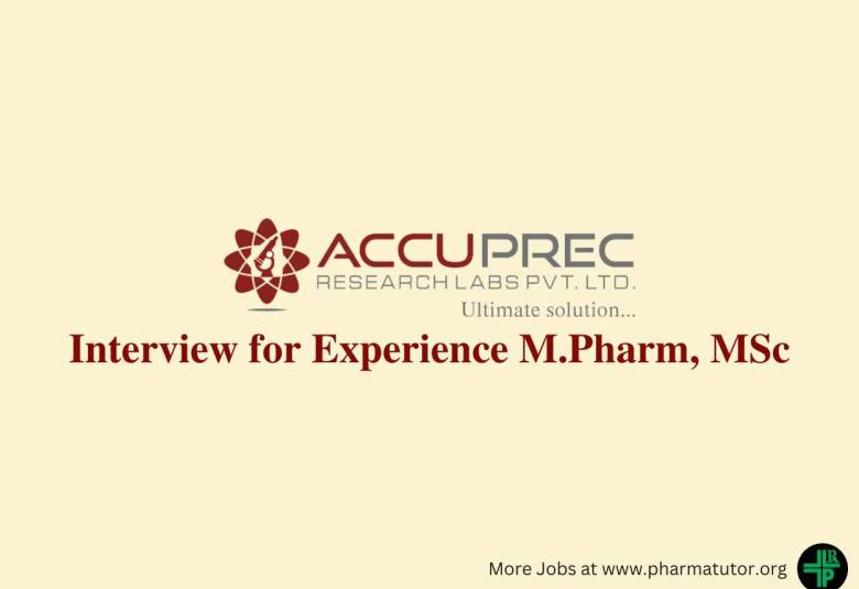 Walk In Interview for Experience M.Pharm, MSc at Accuprec Research Labs