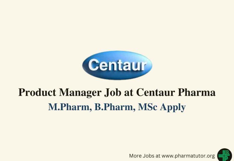 Work as Product Manager at Centaur Pharmaceuticals, M.Pharm, B.Pharm, MSc Apply