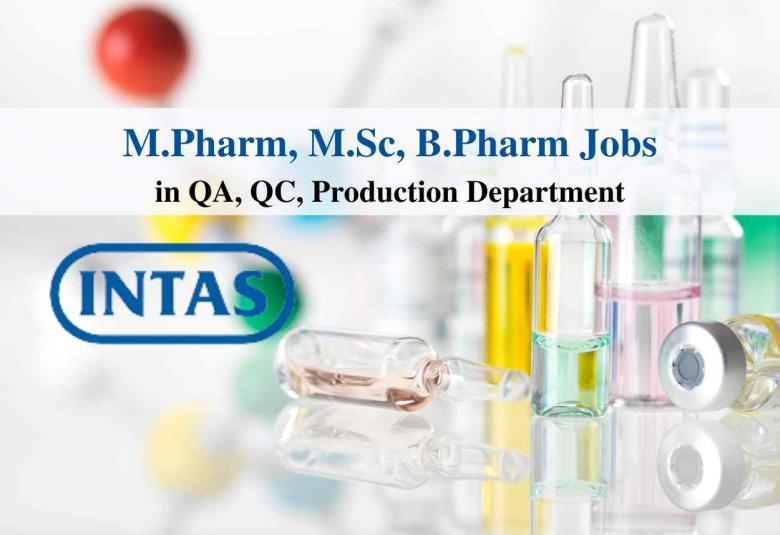 Intas Pharma Walk in Drive for M.Pharm, B.Pharm, MSc in QA, QC, Production
