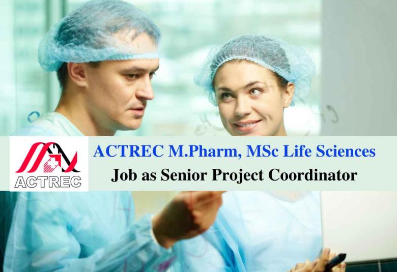 Opportunity for M.Pharm, MSc Life Sciences as Senior Project Coordinator at ACTREC